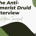 Anti-Consumerist Druid Interview with Katrina Townsend