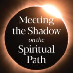 Meeting the Shadow on the Spiritual Path, by Connie Zweigh