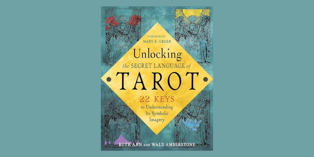 Unlocking the Secret Language of Tarot, by Ruth Ann and Wald Amberstone ...