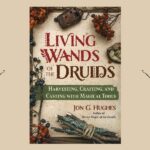 Living Wands of the Druids, by Jon G. Hughes