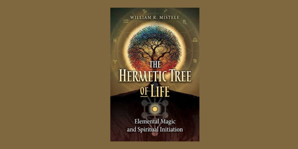 The Hermetic Tree of Life, by William R. Mistele - Musing Mystical