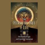 The Hermetic Tree of Life, by William R. Mistele