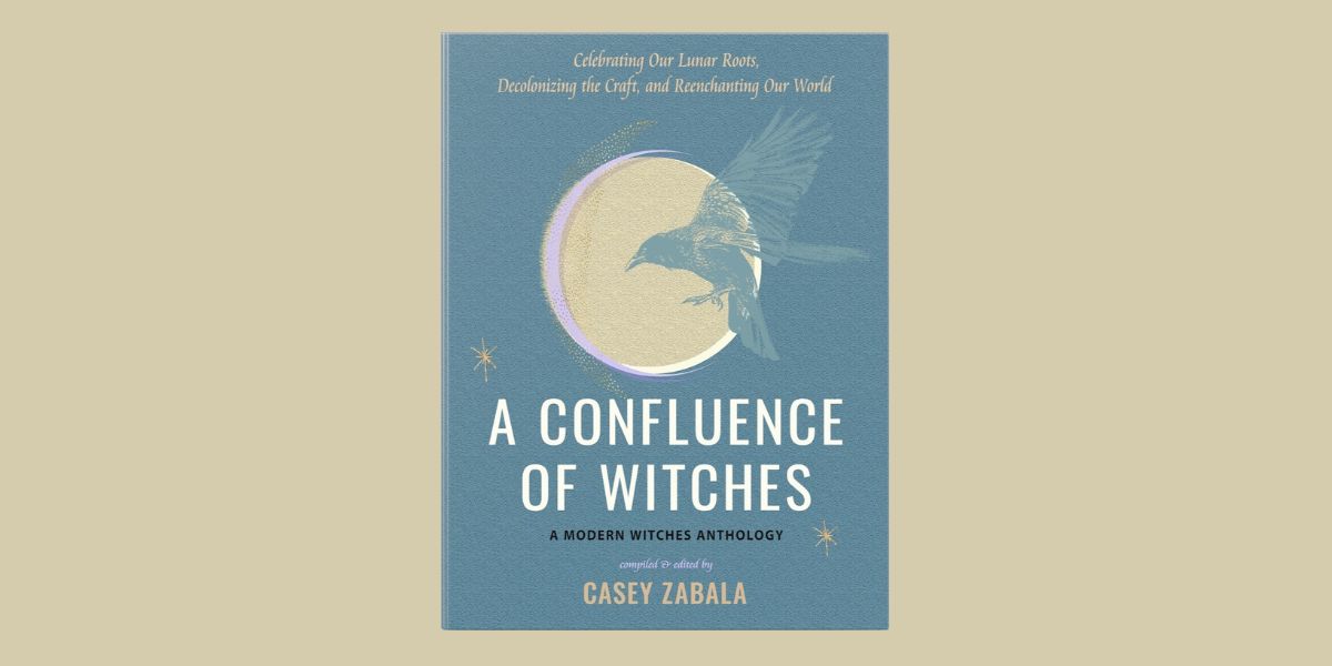 A Confluence of Witches, edited by Casey Zabala