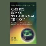 Paranormal Perspectives: One Big Box of ‘Paranormal Tricks’?, by John Fraser