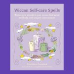 Wiccan Self-care Spells, by Cerridwen Greenleaf