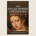 Pagan Portals – The Fallen Women of Mythology, by Lady Haight-Ashton