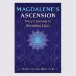 Magdalene’s Ascension, by Annie Van Der Meer, Ph.D.