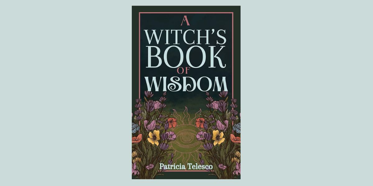 A Witch’s Book of Wisdom, by Patricia Telesco