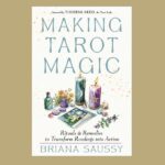 Making Tarot Magic, by Briana Saussy