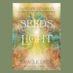 Seeds of Light Oracle Deck, by Danielle Venables and Stephanie Wicker-Campbell