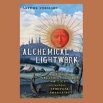 Alchemical Lightwork, by Arthur Versluis, Ph.D.