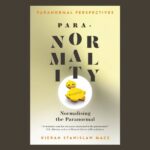 Paranormal Perspectives: PARA∙NORMALITY, by Kieran Stanislaw Mace